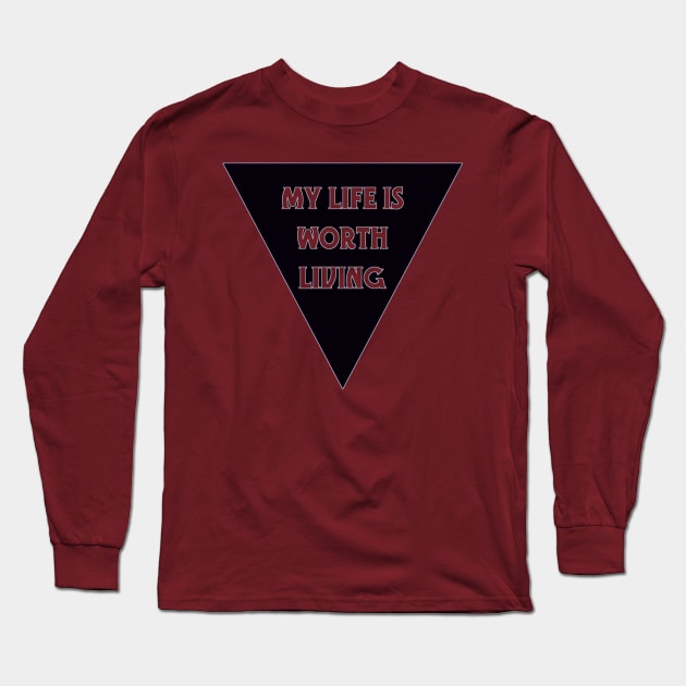 My Life Is Worth Living Long Sleeve T-Shirt by LondonAutisticsStandingTogether